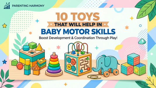 10 Toys That Will Help in Baby Motor Skills